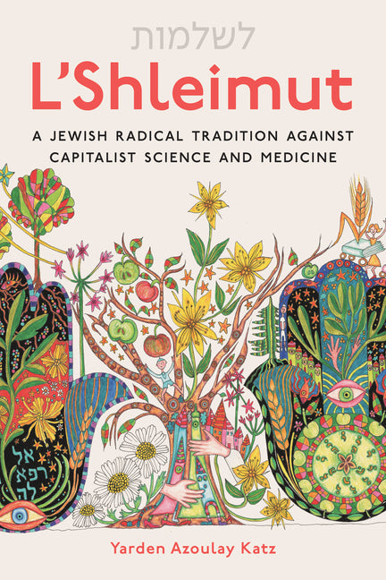 L'Shleimut: A Jewish Radical Tradition Against Capitalist Science and Medicine