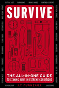 Survive: The All-In-One Guide to Staying Alive in Extreme Conditions