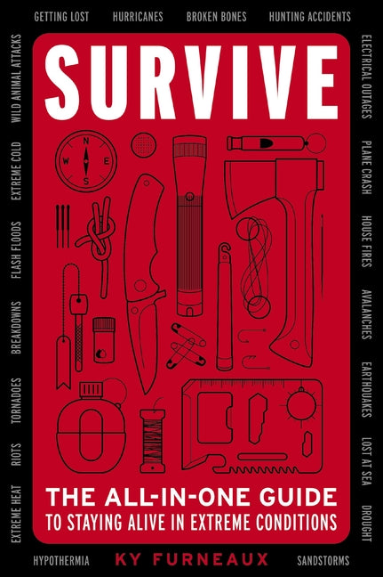 Survive: The All-In-One Guide to Staying Alive in Extreme Conditions