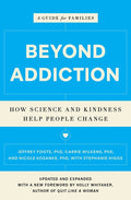 Beyond Addiction: How Science and Kindness Help People Change: A Guide for Families