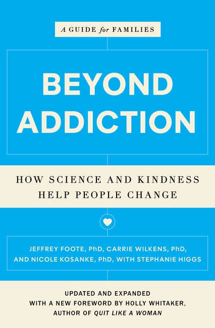 Beyond Addiction: How Science and Kindness Help People Change: A Guide for Families