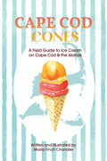 Cape Cod Cones: A Field Guide to Ice Cream on Cape Cod & the Islands
