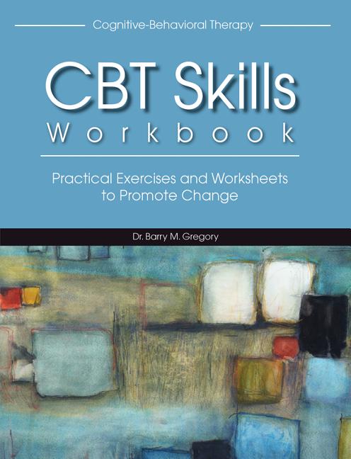 CBT Skills Workbook: Practical Exercises and Worksheets to Promote Change
