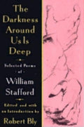 The Darkness Around Us Is Deep: Selected Poems of William Stafford