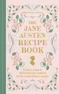 The Jane Austen Recipe Book: Picnics, Feasts and Afternoon Teas Inspired by the Works of Jane Austen