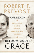 Freedom Under Grace: Reflections on the Spiritual Tradition That Formed Me