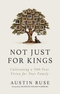 Not Just for Kings: Cultivating a 500-Year Vision for Your Family