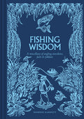 Fishing Wisdom: A Miscellany of Angling Anecdotes, Facts and Folklore