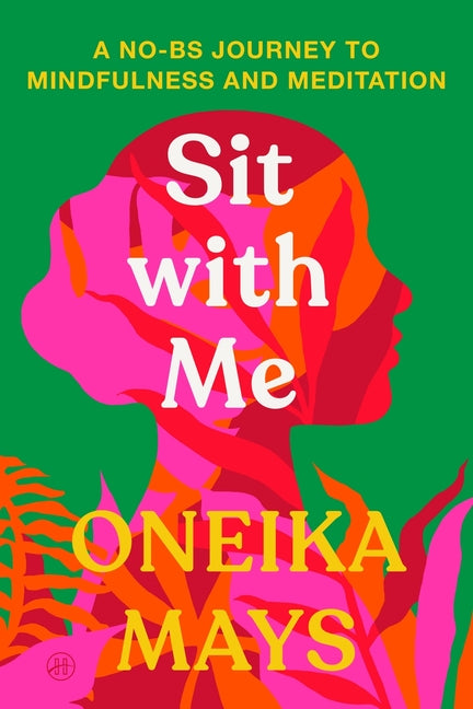 Sit with Me: A No-Bs Journey to Mindfulness and Meditation